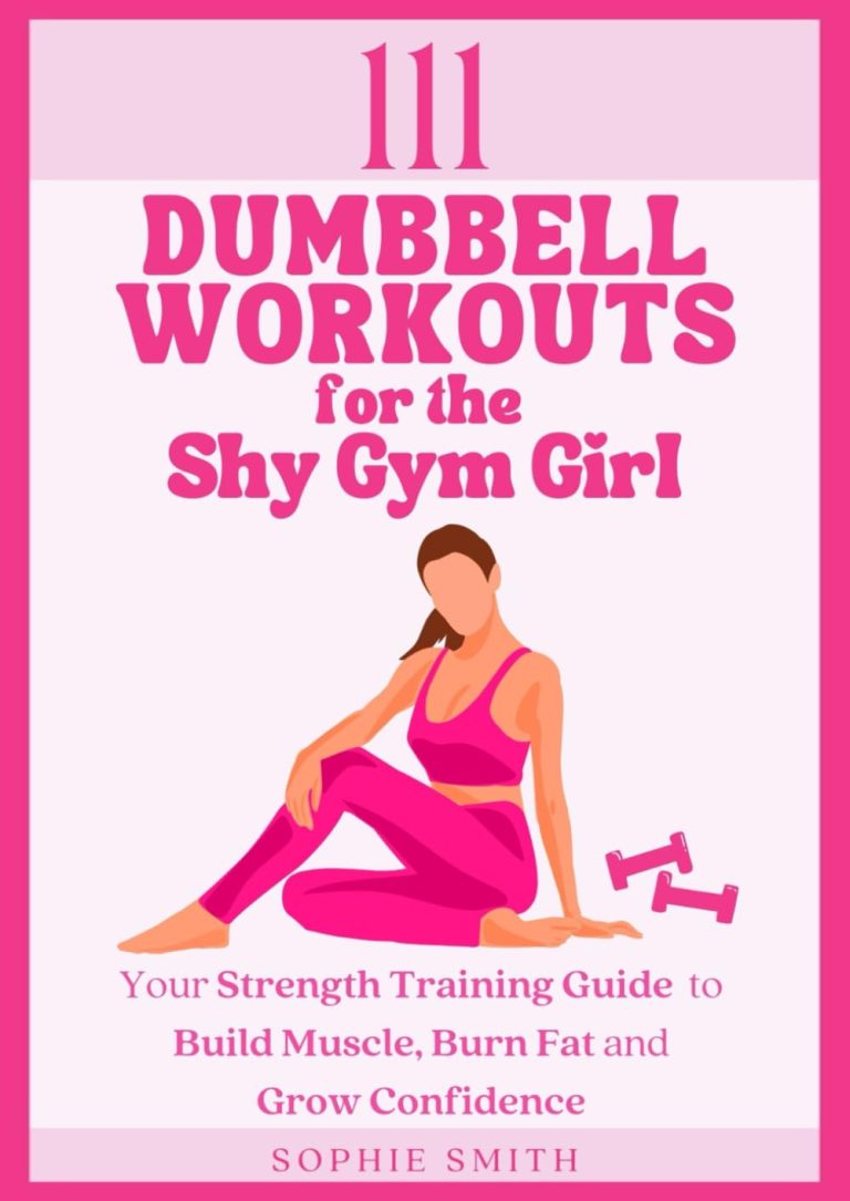 111 Dumbbell Workouts for the Shy Gym Girl: Your Strength Training Guide to Build Muscle, Burn Fat and Grow Confidence
