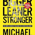 Bigger Leaner Stronger: The Simple Science of Building the Ultimate Male Body