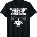 Funny Snatches Clean and Jerk Lifting Exercise Shirt