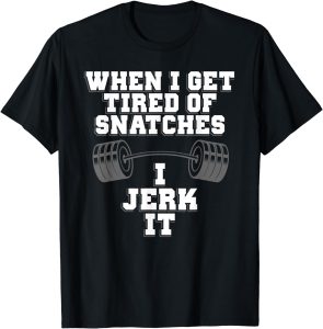 Funny Snatches Clean and Jerk Lifting Exercise Shirt