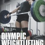Olympic Weightlifting: A Complete Guide for Athletes & Coaches