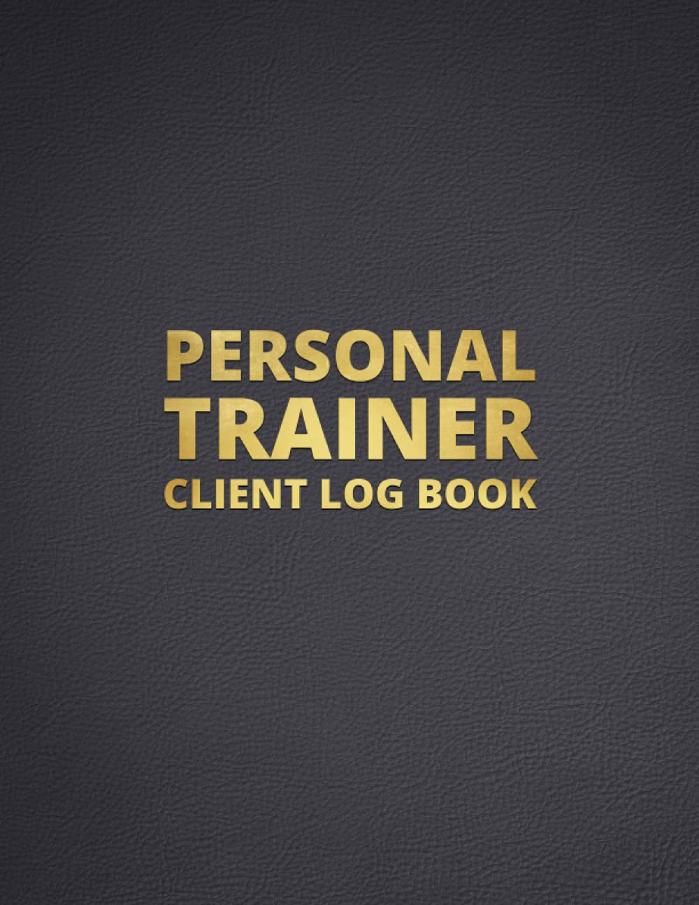 Personal Trainer Client Log Book: Client Data Organizer & Gym Workout Planner & Muscle Gain, Fitness and Nutrition Planner, Workout Tracker