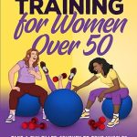 Strength Training for Women over 50, Take a Fun-filled Journey to Tone Muscles, Boost Metabolism and Improve Bone Density with Expert Guidance