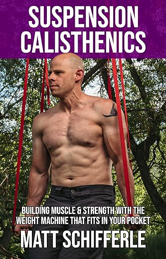 Suspension Calisthenics: How To Build Muscle & Strength With The Weight Machine That Fits in Your Pocket (The Grind Style Calisthenics Series)