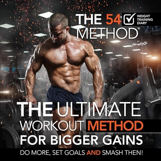 The 54 Method. The Ultimate Weight Training Diary For Progressive Overload, Designed To Make You Do More, Set Goals And Smash Them!: This training ... overload to your workouts for faster gains!