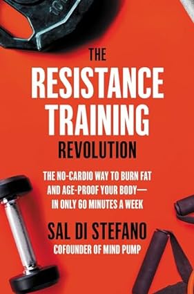 THE RESISTANCE TRAINING REVOLUTION: THE NO-CARDIO WAY TO BURN FAT AND AGE-PROOF YOUR BODY—IN ONLY 60